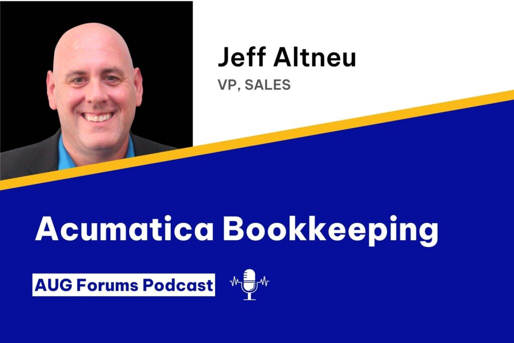 Jeff Altneu (VP of Sales at 247Digitize) talks about Acumatica Bookkeeping on ther AUG Forums podcast